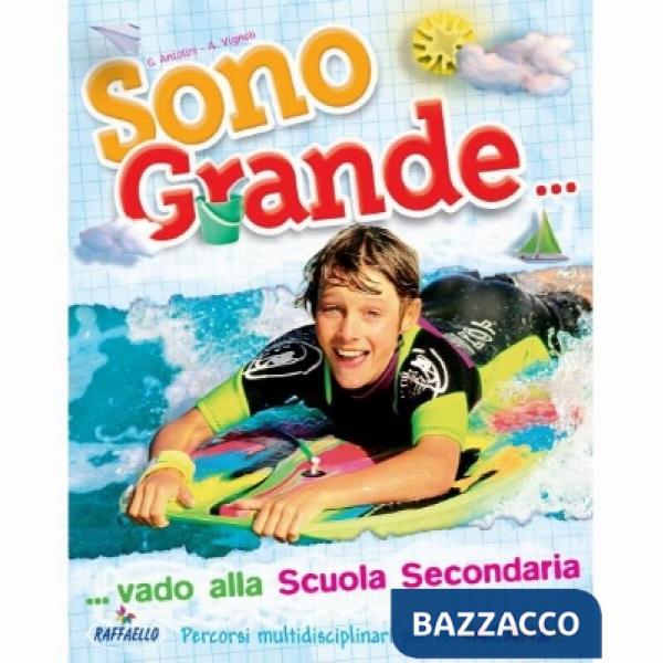 SONO GRANDE. VADO... ALLA SCUOLA SECONDARIA. PER LA 5 CLASSE ELEMENTAR