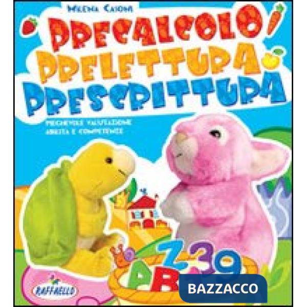 PRECALCOLO, PRELETTURA, PRESCRITTURA. PER LA SCUOLA MATERNA