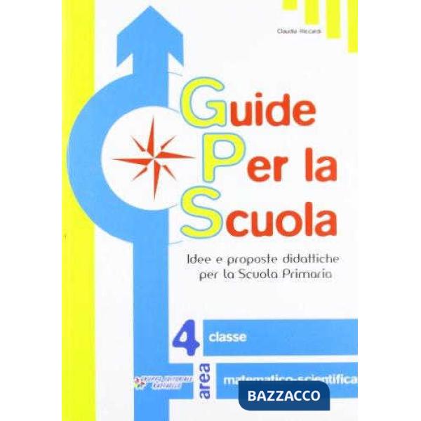 GUIDE PER LA SCUOLA. AREA MATEMATICO-SCIENTIFICA. PER LA 4 CLASSE ELEM