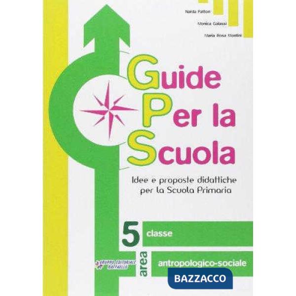 GUIDE PER LA SCUOLA. AREA ANTROPOLOGICO-SOCIALE. PER LA 5 CLASSE ELEME