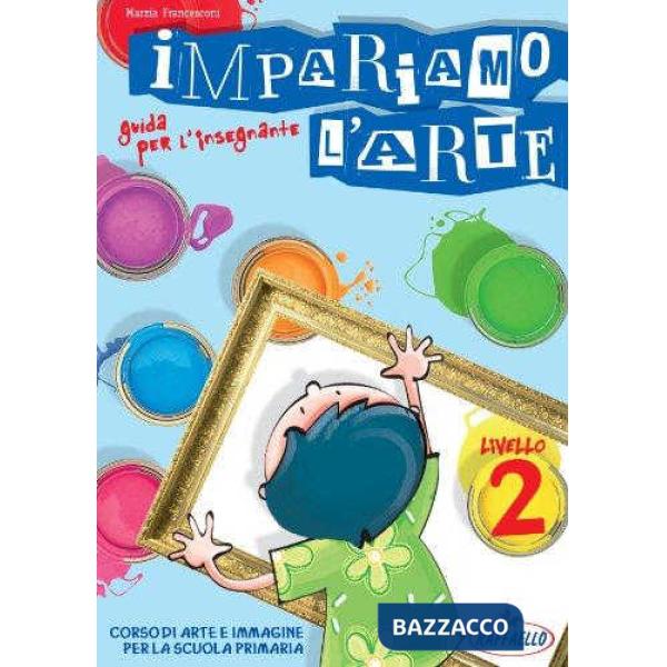 IMPARIAMO L'ARTE. GUIDA PER L'INSEGNANTE. PER LA SCUOLA MEDIA