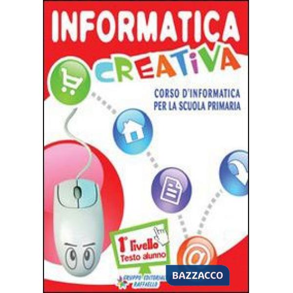 INFORMATICA CREALIVA. LIVELLO 1. PER LA SCUOLA ELEMENTARE