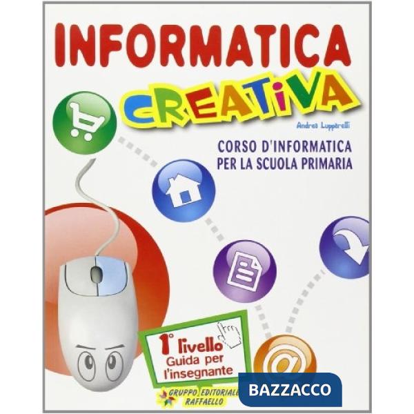 INFORMATICA CREATIVA. GUIDA PER L'INSEGNANTE. PER LE SCUOLE. CON CD
