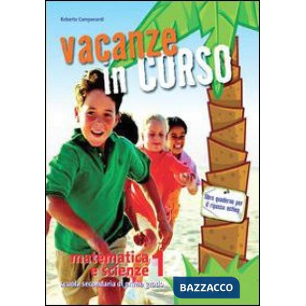 VACANZE IN CORSO. MATEMATICA E SCIENZE. PER LA SCUOLA MEDIA. VOL. 1