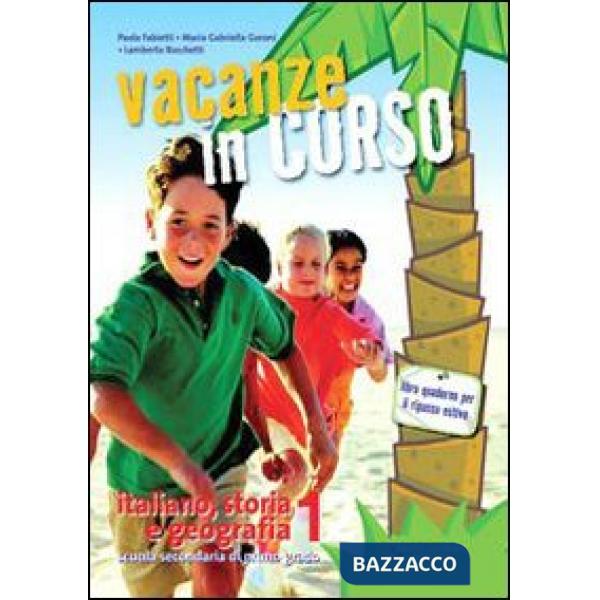 VACANZE IN CORSO. ITALIANO, STORIA E GEOGRAFIA. PER LA SCUOLA MEDIA