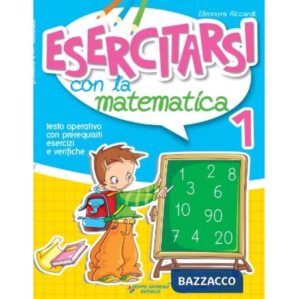 ESERCITARSI CON LA MATEMATICA. PER LA 1 CLASSE ELEMENTARE