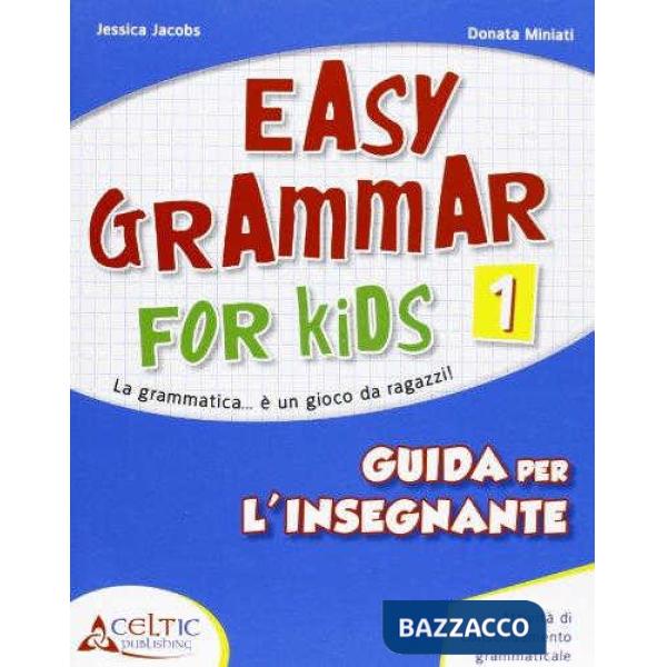 EASY GRAMMAR FOR KIDS. GUIDA PER L'INSEGNANTE. PER LA SCUOLA ELEMENTAR