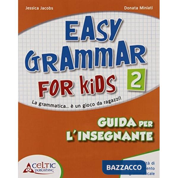 EASY GRAMMAR FOR KIDS. GUIDA PER L'INSEGNANTE. PER LA SCUOLA ELEMENTARE