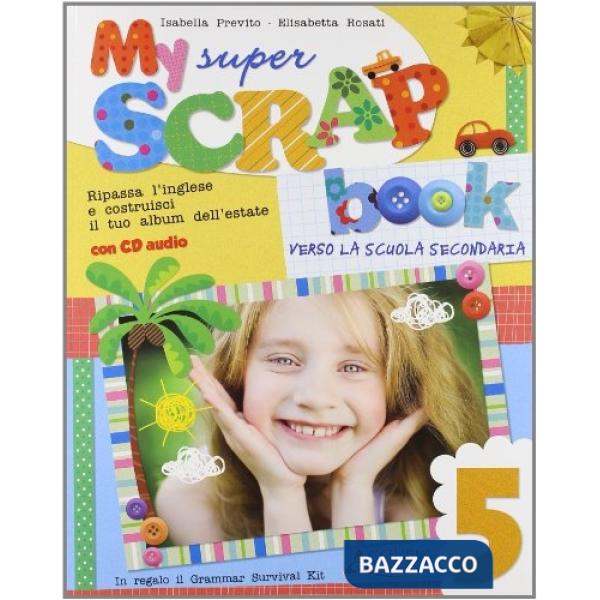 MY SUPER SCRAP BOOK. CON CD AUDIO. PER LA 5 CLASSE ELEMENTARE