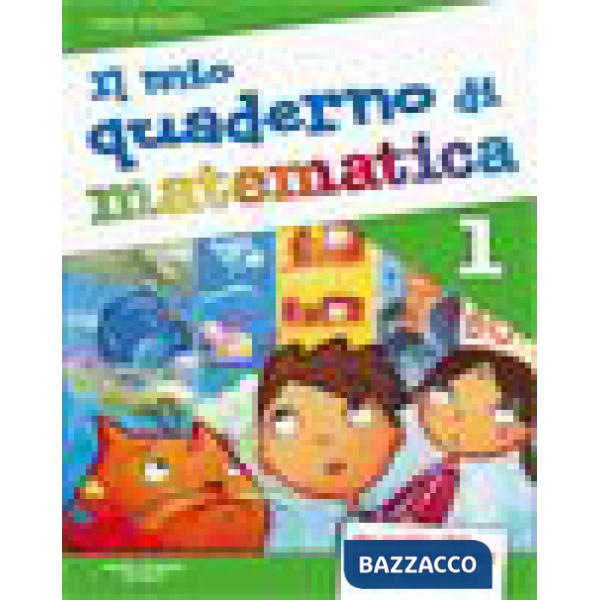 MIO QUADERNO DI MATEMATICA. PER LA SCUOLA ELEMENTARE (IL). VOL. 1