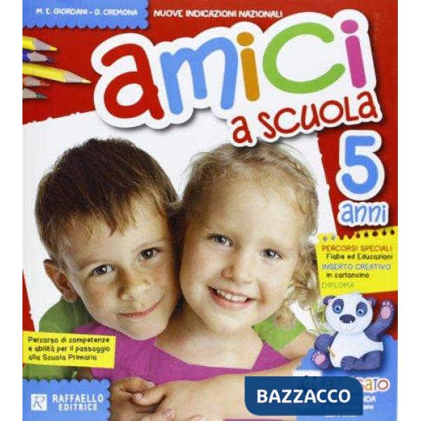 AMICI A SCUOLA. 5 ANNI. PER LA SCUOLA MATERNA