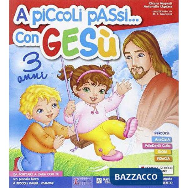 A PICCOLI PASSI... CON GESU. 3 ANNI. PER LA SCUOLA MATERNA