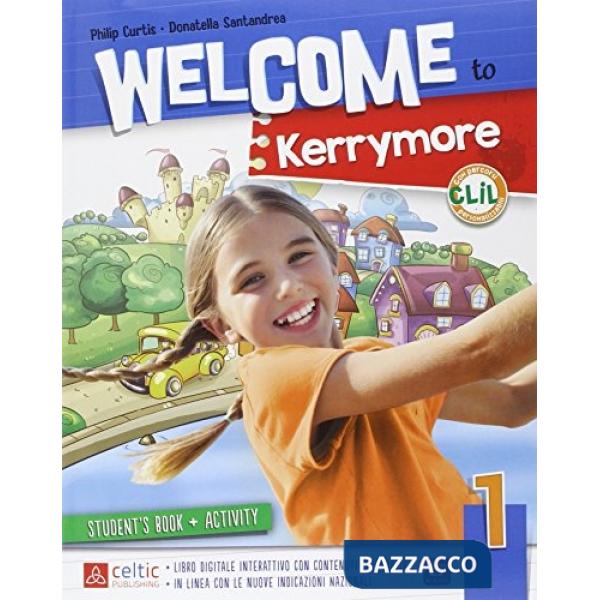 WELCOME TO KERRYMORE 1. PER LA SCUOLA ELEMENTARE. CON E-BOOK