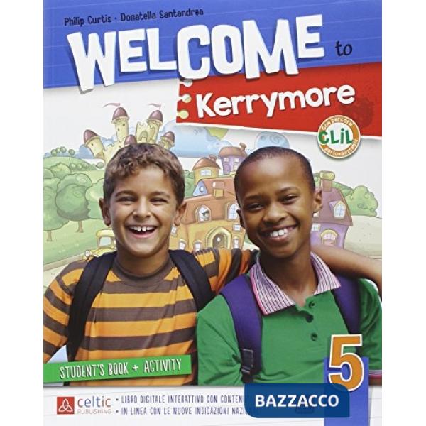 WELCOME TO KERRYMORE 5. PER LA SCUOLA ELEMENTARE. CON E-BOOK