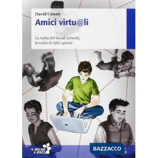 AMICI VIRTUALI. LA REALTA' DEL SOCIAL NETWORK. LA REALTA' DI TUTTI I G