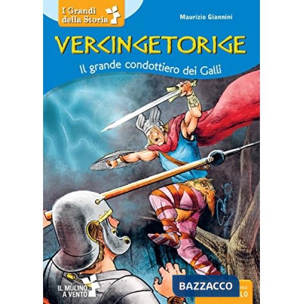 VERCINGITORIGE. IL MULINO A VENTO. PERSONAGGI STORICI. PER LA SCUOLA ELEMENTARE