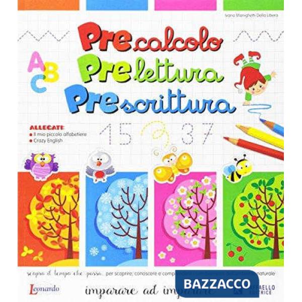 PRECALCOLO, PRELETTURA, PRESCRITTURA. IMPARARE AD IMPARARE. PER LA SCUOLA MATERNA