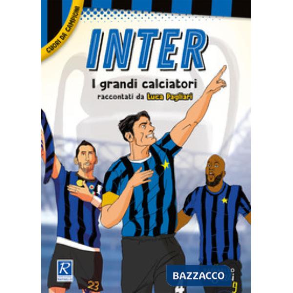 Inter. I più grandi giocatori. Cuori da campioni