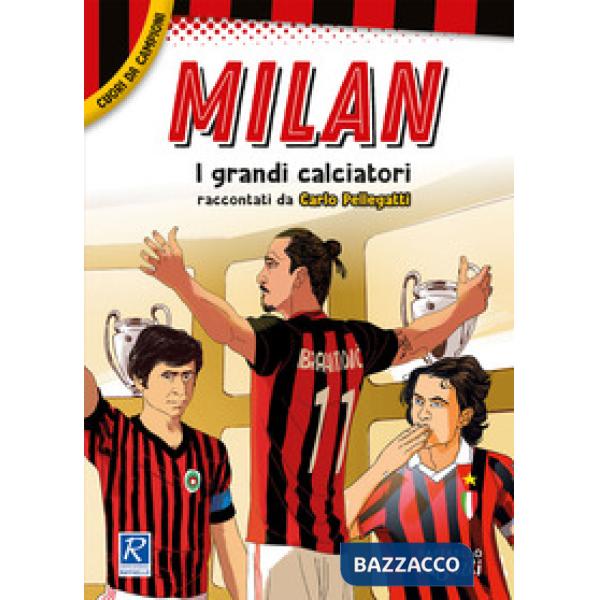 Milan. I più grandi giocatori. Cuori da campioni