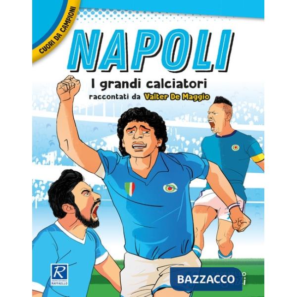 Napoli. I più grandi giocatori. Cuori da campioni