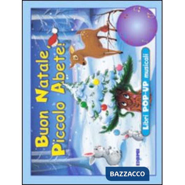 Buon Natale, piccolo abete! Ediz. illustrata