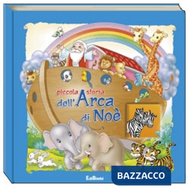 Piccola storia dell'arca di Noè. Ediz. illustrata