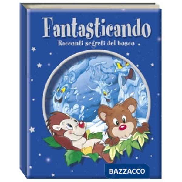 Fantasticando. Racconti segreti del bosco. Ediz. illustrata