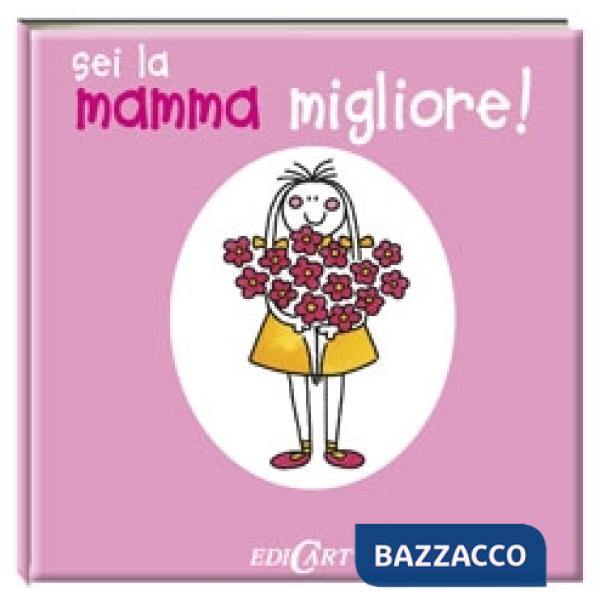 Sei la mamma migliore! Ediz. illustrata
