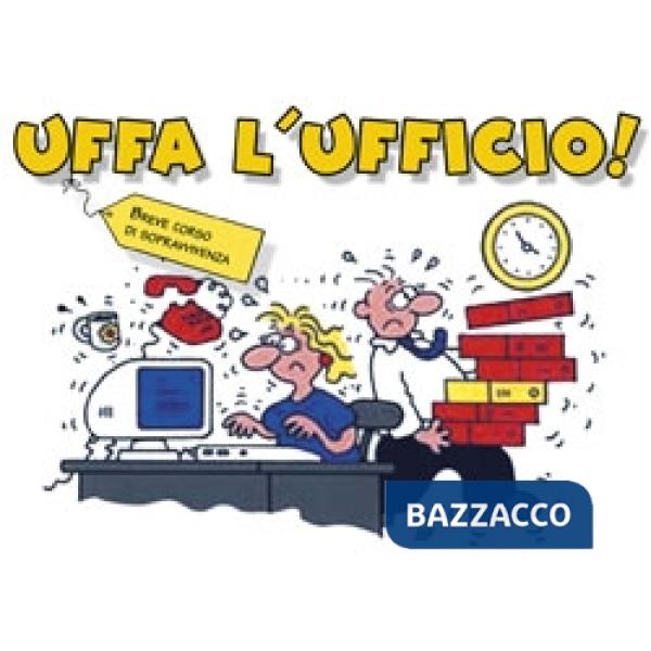 Uffa l'ufficio!