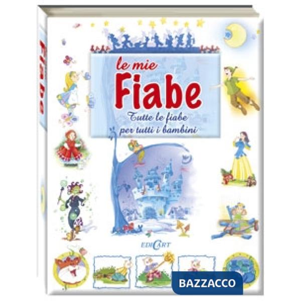 Mie fiabe. Tutte le fiabe per tutti i bambini. Ediz. illustrata (Le)