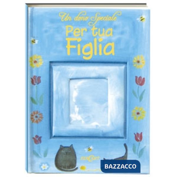 Dono speciale per tua figlia. Ediz. illustrata (Un)