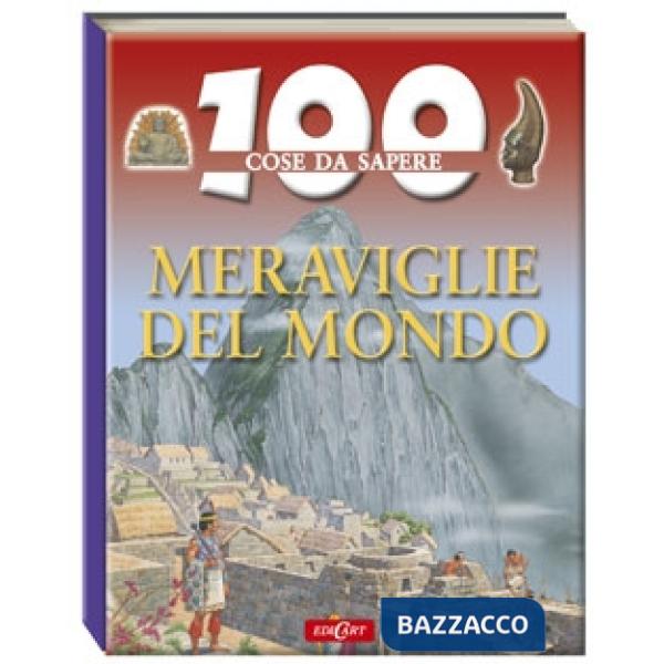 Meraviglie del mondo. Ediz. illustrata