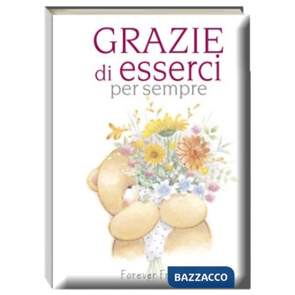 Grazie di esserci per sempre. Forever friends. Ediz. illustrata
