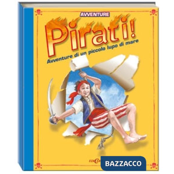 Pirati! Avventure di un piccolo lupo di mare. Libro pop-up. Ediz. illustrata