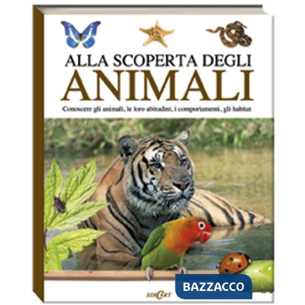 Alla scoperta degli animali. Conoscere gli animali, le loro abitudini,i comporta