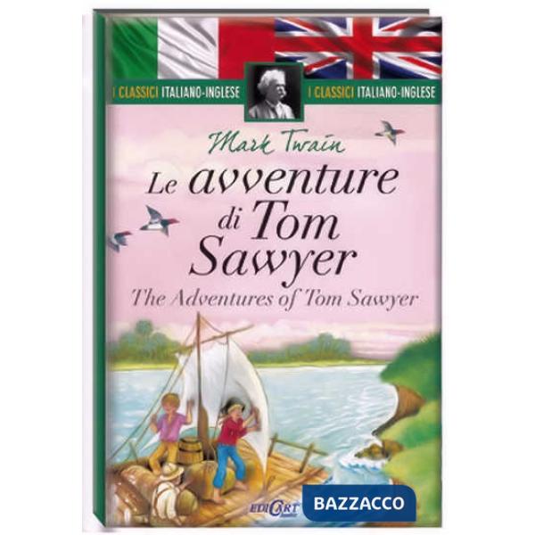 Avventure di Tom Sawyer-The adventures of Tom Sawyer. I classici italiano-inglese. Ediz. bilingue (Le)