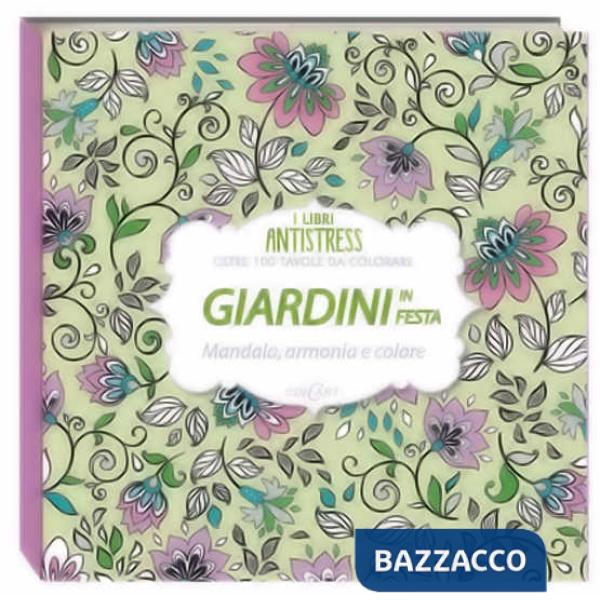 Giardini in festa. Mandala, armonia e colore. Oltre 100 tavole da colorare