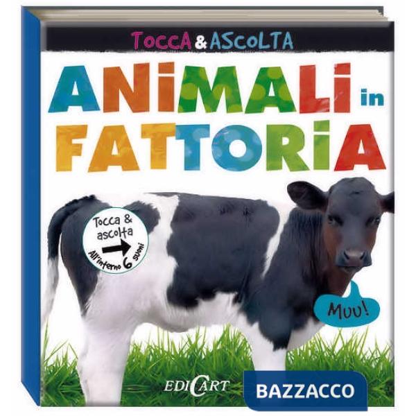 Animali in fattoria. Tocca & ascolta. Libro sonoro