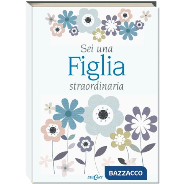 Sei una figlia straordinaria