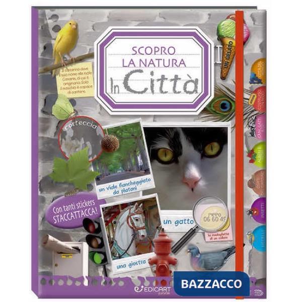 In città. Scopro la natura. Con adesivi. Ediz. illustrata