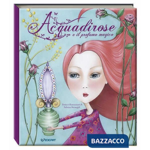 Acquadirose e il profumo magico. Ediz. a colori