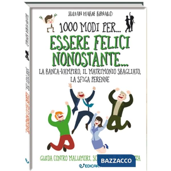 1000 modi per... essere felici nonostante... la banca-vampiro, il matrimonio sbagliato, la sfiga perenne