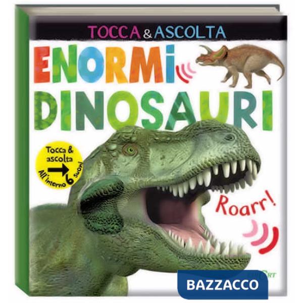 Enormi dinosauri. Tocca & ascolta. Ediz. a colori