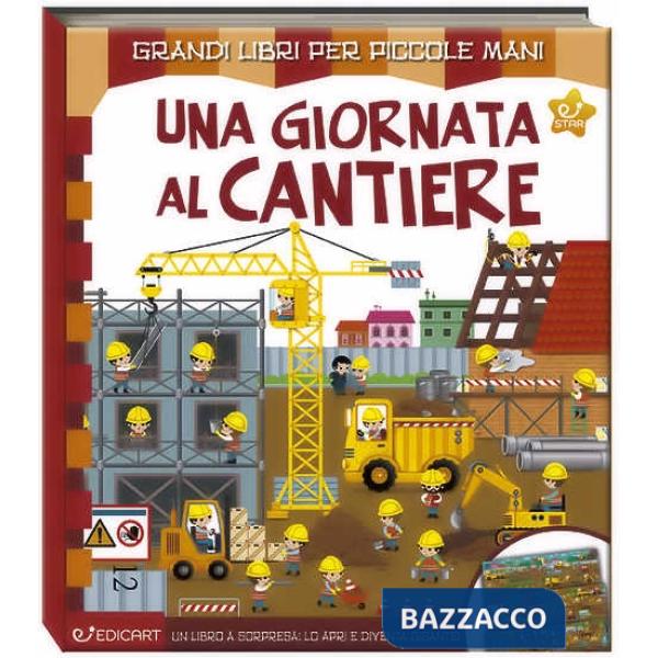 Giornata al cantiere. Ediz. a colori (Una)