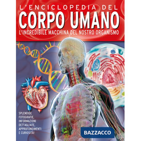 Enciclopedia del corpo umano. L'incredibile macchina del nostro organismo (L')