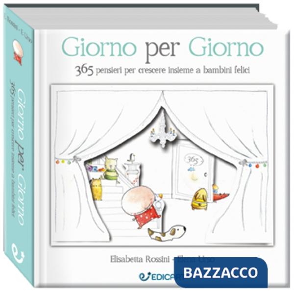 Giorno per giorno. 365 pensieri per crescere insieme a bambini felici