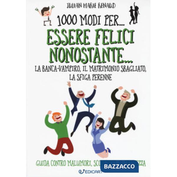 1000 modi per... essere felici nonostante... la banca-vampiro, il matrimonio sbagliato, la sfiga perenne