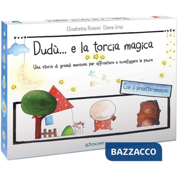 Dudù... e la torcia magica. Una storia di grandi emozioni per affrontare e sconfiggere le paure. Ediz. a colori. Con gadget