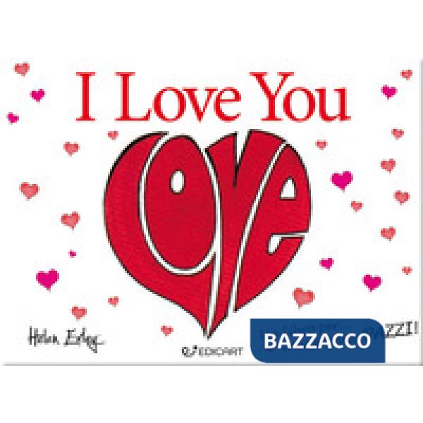 I love you. Un libro per... innamorati pazzi!