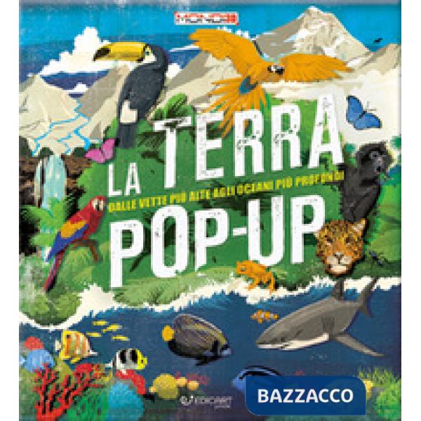 Terra pop-up. Dalle vette più alte agli oceani più profondi. Ediz. a colori (La)